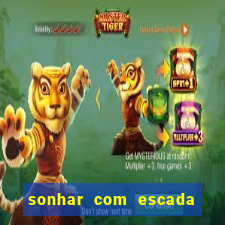 sonhar com escada no jogo do bicho